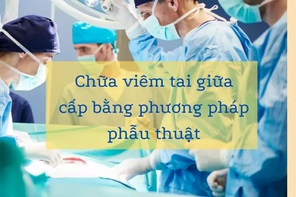 nao-VA-dat-ong-thong-khi-la-nhung-phuong-phap-chua-viem-tai-giua-cap-thuong-duoc-ap-dung