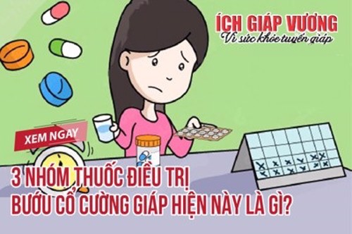 Bạn có biết 3 NHÓM THUỐC TRỊ BƯỚU CỔ CƯỜNG GIÁP là gì không? 